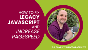 How to Fix Legacy JavaScript and Increase Pagespeed